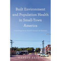 Built Environment and Population Health in Small-Town America: Learning from Small Cities of Kansas