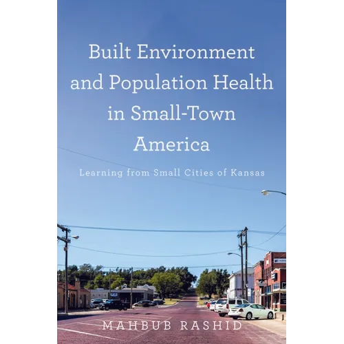 Built Environment and Population Health in Small-Town America: Learning from Small Cities of Kansas