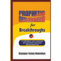 PROPHETIC DECLARATIONS for BREAKTHROUGHS: 35, Powerful Life Changing Declarations for Daily Breakthroughs!