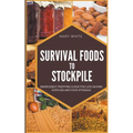 Survival Foods To Stockpile: Emergency Prepping Guide For Life-Saving Supplies And Food Storage