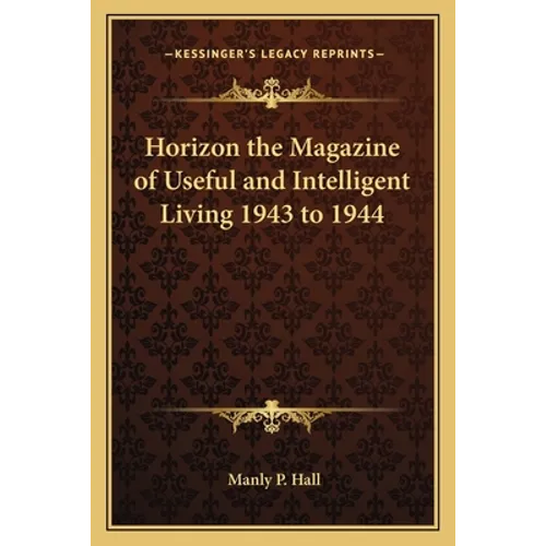 Horizon the Magazine of Useful and Intelligent Living 1943 to 1944