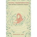 Faithful Transformations: Islamic Self-Help in Contemporary Singapore