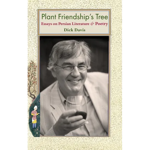 Plant Friendship's Tree: Essays on Persian Literature and Poetry