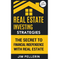 Real Estate Investing Strategies: The Secret to Financial Independence with Real Estate