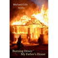 Burning Down My Father's House: Stories