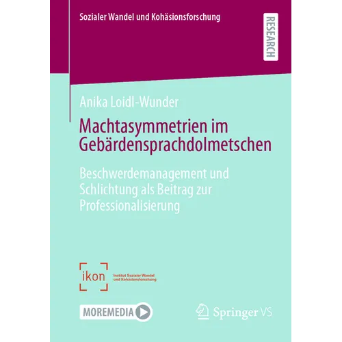 Machtasymmetrien Im Gebärdensprachdolmetschen: Beschwerdemanagement Und Schlichtung ALS Beitrag Zur Professionalisierung