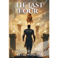The Last Four: God's Heart Unveiled: Prophetic Insight, Warnings and Call to the Remnant