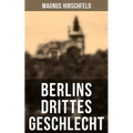Berlins drittes Geschlecht: Das homosexuelle Leben um das Jahr 1900