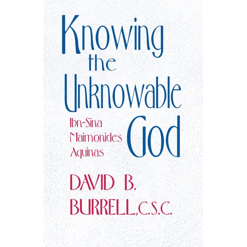 Knowing the Unknowable God: Ibn-Sina, Maimonides, Aquinas - Paperback