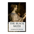 The Black Moth: A Romance of the Xviiith Century