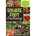 Square Foot Gardening: An easy guide to get started on the path of food self-sufficiency. Build your own raised bed, and learn everything abo