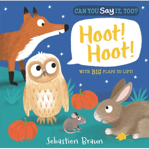 Can You Say It, Too? Hoot! Hoot!: (An Interactive Lift-The-Flap Nighttime Animal Sound Book Featuring Owls, Foxes, and More - For Babies and Toddlers)