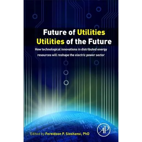 Future of Utilities - Utilities of the Future: How Technological Innovations in Distributed Energy Resources Will Reshape the Electric Power Sector