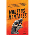 Modelos mentales: 30 técnicas asociadas al pensamiento que te harán sobresalir del resto y perfeccionar la toma de decisiones, el análisis lógico y la