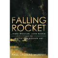 Falling Rocket: James Whistler, John Ruskin, and the Battle for Modern Art