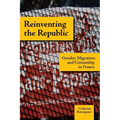Reinventing the Republic: Gender, Migration, and Citizenship in France