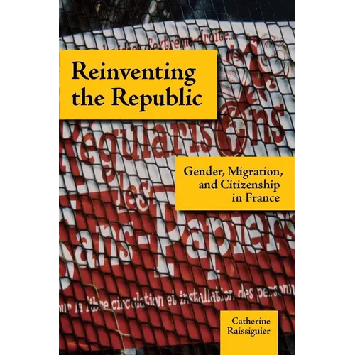 Reinventing the Republic: Gender, Migration, and Citizenship in France