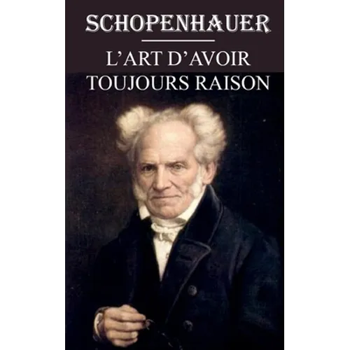 L'art d'avoir toujours raison: édition intégrale et annotée