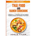 Thai Food And Ramen Cookbook: 2 Books In 1: 77 Recipes (x2) For Cooking Traditional Ramen And Authentic Thai Dishes