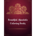 Beautiful Mandala Coloring Books: Mandala Coloring Book, Beautiful Mandala Coloring Books. 50 Story Paper Pages. 8.5 in x 11 in Cover.