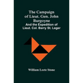 The Campaign Of Lieut. Gen. John Burgoyne: And The Expedition Of Lieut. Col. Barry St. Leger
