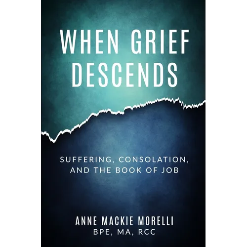 When Grief Descends: Suffering, Consolation, And The Book Of Job