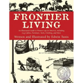 Frontier Living: An Illustrated Guide To Pioneer Life In America