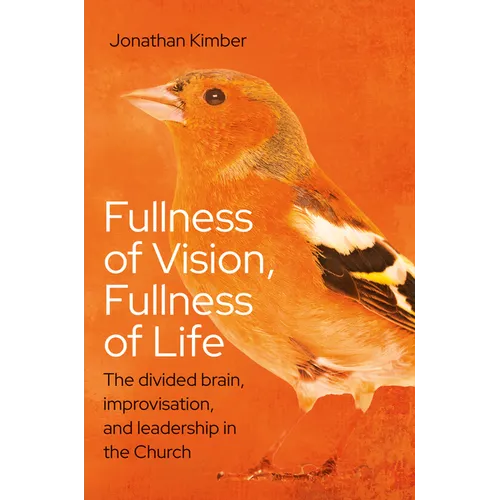 Fullness of Vision, Fullness of Life: The Divided Brain, Improvisation, and Leadership in the Church