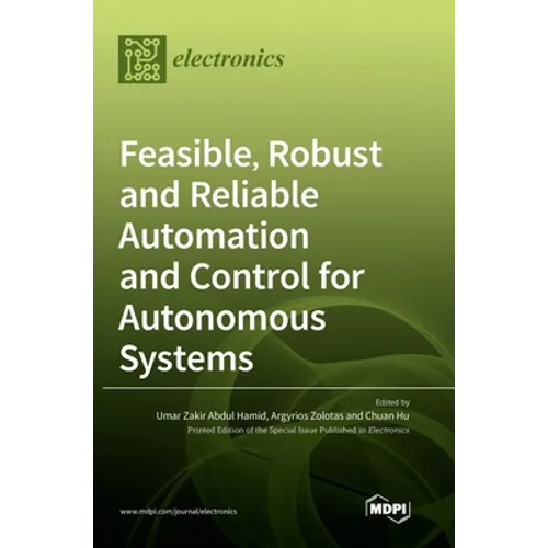 Feasible, Robust and Reliable Automation and Control for Autonomous Systems