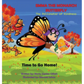 EMMA THE MONARCH BUTTERFLY The Pollinator of Kindness: Time to Go Home!