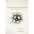 The Creation Hypothesis: Scientific Evidence for an Intelligent Designer