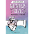 Mientras Te Olvido (Black&White): Aprendiendo a Vivir Sin Ti