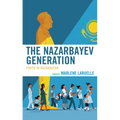 The Nazarbayev Generation: Youth in Kazakhstan