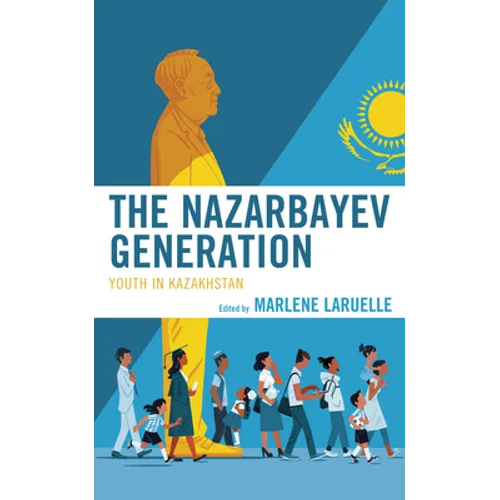 The Nazarbayev Generation: Youth in Kazakhstan