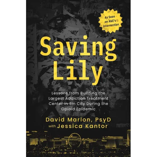 Saving Lily: Lessons from Building the Largest Addiction Treatment Center in Sin City During the Opioid Epidemic