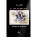 Mi Trauma Favorito: Historias De Resiliencia