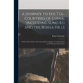 A Journey to the Tea-Countries of China, Including Sung-Lo and the Bohea Hills: With a Short Notice of the East India Company's Tea Plantations in the