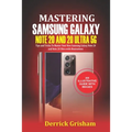 Mastering Samsung Galaxy Note 20 and 2O Ultra 5G: Tips and Tricks to Master your New Samsung Galaxy Note 20 and 20 Ultra With illustrations