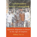 Collaborative Settler Colonialism: Japanese Migration to Brazil in the Age of Empires