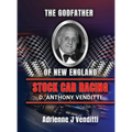 The Godfather of New England Stock Car Racing D. Anthony Venditti