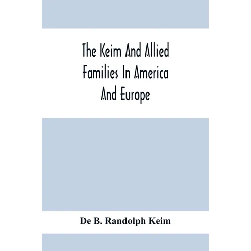 The Keim And Allied Families In America And Europe
