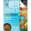 The Mediterranean Dash Diet Cookbook: The 600 Easiest and Most Delicious Recipes to Boost your Wellbeing: Living and Eating Healthy Every Day - 4 Week