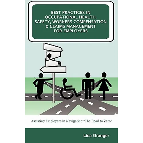 Best Practices in Occupational Health, Safety, Workers Compensation and Claims Management for Employers: Assisting Employers in Navigating "The Road t