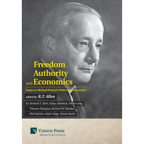 Freedom, Authority and Economics: Essays on Michael Polanyi's Politics and Economics