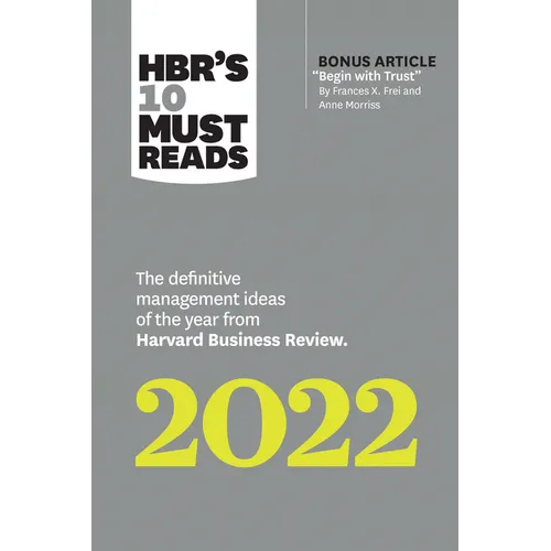 Hbr's 10 Must Reads 2022: The Definitive Management Ideas of the Year from Harvard Business Review (with Bonus Article "begin with Trust" by Frances X