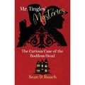 Mr. Tingles' Mysteries: The Curious Case of the Bodiless Head