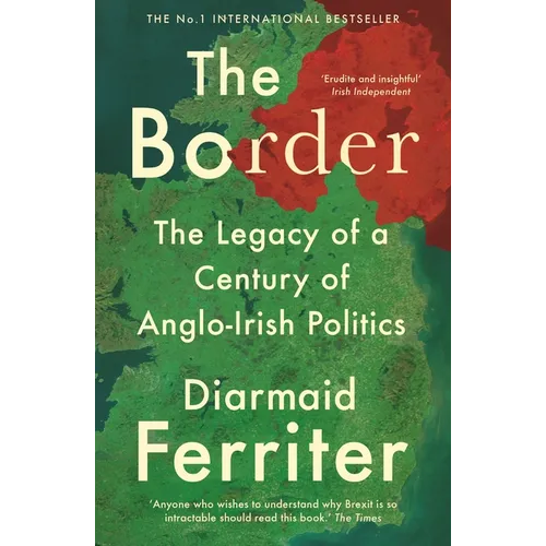 The Border: The Legacy of a Century of Anglo-Irish Politics