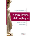 La consultation philosophique: L'art d'éclairer l'existence.
