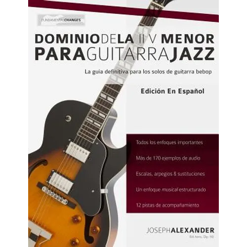 Dominio de la II V Menor Para Guitarra Jazz: Domina El Lenguaje de Los Solos Menores de Guitarra Jazz