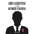Chip Clementine and the October Surprise